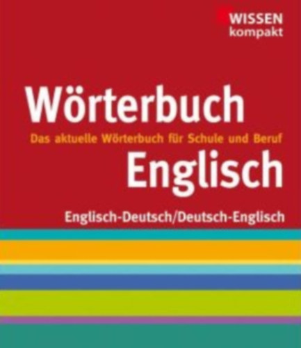 Englisch Wrterbuch: Wissen kompakt, das aktuelle Wrterbuch fr Schule und Beruf, Englisch- Deutsch/ Deutsch-Englisch