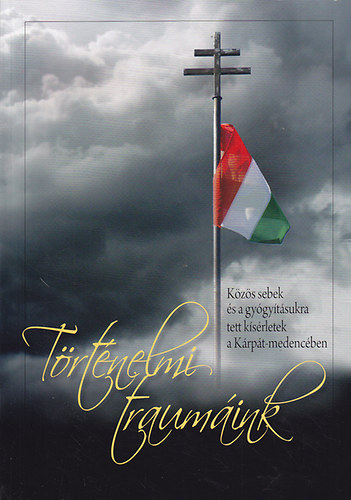 Ujv�ry G�bor  (szerk.) - T�rt�nelmi traum�ink. K�z�s sebek �s a gy�gy�t�sukra tett k�s�rletek a K�rp�t-medenc�ben