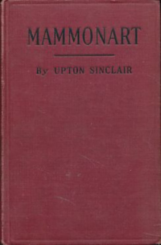 Upton Sinclair - Mammonart - An essay in Economic Interpretation