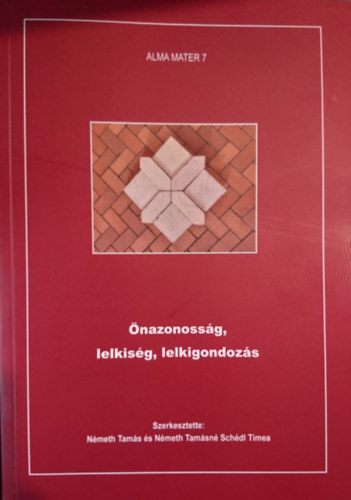 Önazonosság, lelkiség, lelkigondozás; A 2023-as év lelkésztovábbképzőin elhangzott előadások (Alma Mater 7)