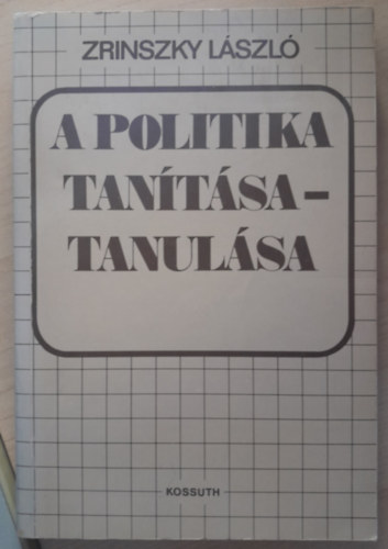 Zrinszky Lszl - A politika tanulsa - tantsa