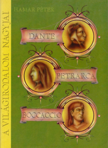 Hamar Pter - Dante, Petrarca, Boccaccio (A korarenesznsz irodalmai)