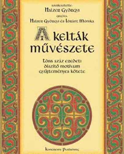 Halzer Györgyi szerk. - A kelták művészete több száz eredeti díszítő motívum gyűjteménye