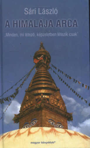 Sári László - A Himalája arca - "Minden, mi létező, képzeletben létezik csak"
