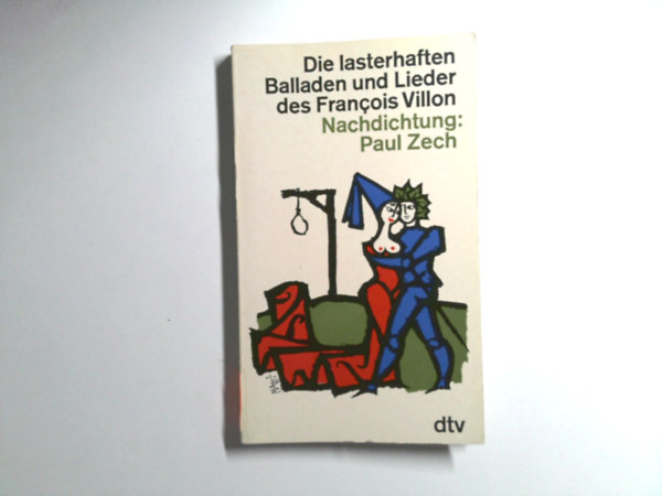 Paul Zech - Die lasterhaften Balladen und Lieder des Francois Villon