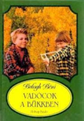 Balogh Béni - Vadócok a Bükkben (Bánfalvy Ákos rajzaival)