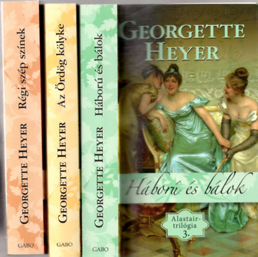 Georgette Heyer - Alastair-tril�gia (1-3 k.) R�gi sz�p sz�nek-Az �rd�g k�lyke-H�bor� �s b�lok-