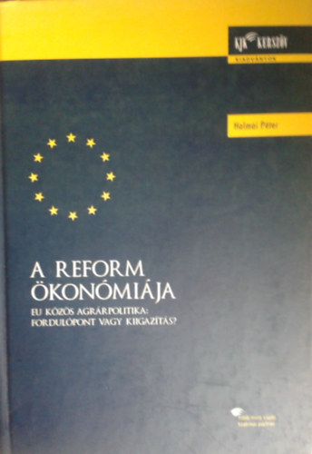 Halmai Pter - A Reform konmija. EU kzs agrrpolitika: fordulpont vagy kiigazts?