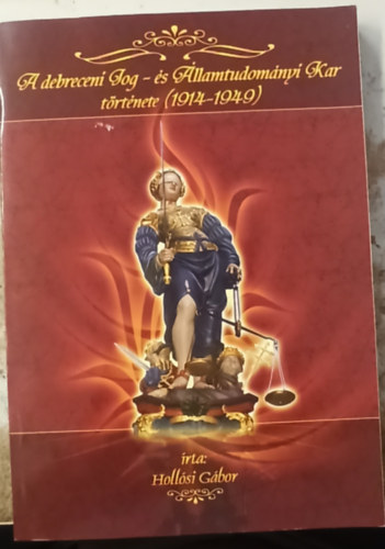 Hollsi Gbor - A debreceni Jog- s llamtudomnyi Kar trtnete (1914-1949)