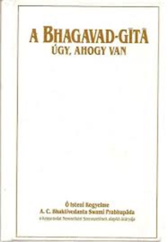 A.C. Bhaktivedanta Swami Prabhupada - A Bhagavad-Git� - �gy, ahogy van
