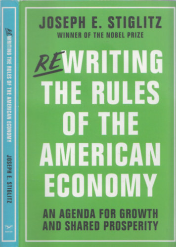 Joseph E. Stiglitz - Rewriting the Rules of the American Economy (An Agenda for Groth and Shared Prosperity)