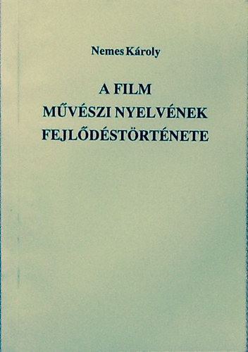 Nemes K�roly - A film m�v�szi nyelv�nek fejl�d�st�rt�nete