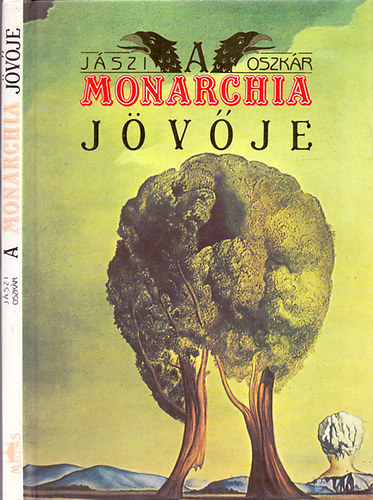 J�szi Oszk�r - A Monarchia j�v�je - A dualizmus buk�sa �s a Dunai Egyes�lt �llamok