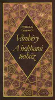 Nyikolaj Tyihonov - Vámbéry-A bokharai teaház