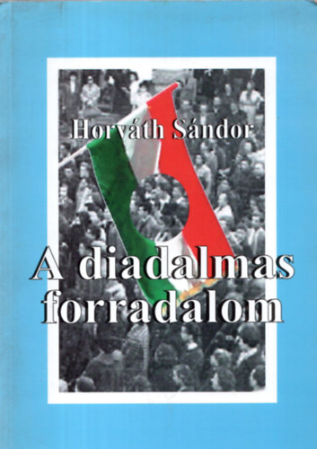 Horv�th S�ndor - A diadalmas forradalom
