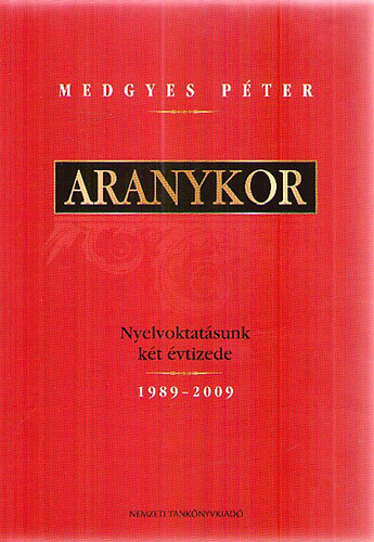 Medgyes Pter - Aranykor - Nyelvoktatsunk kt vtizede 1989-2009