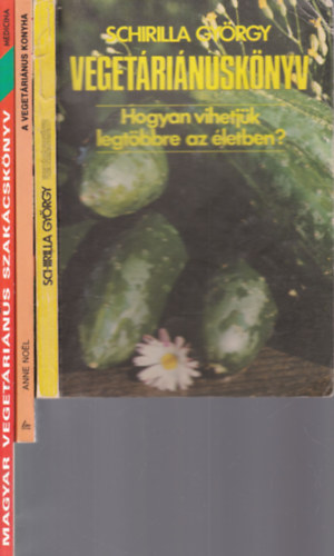 Anne Noel dietetikus, Szirtess Katalin Schirilla Gyrgy - 3 db. vegetrinus szakcsknyv (Vegetrinusknyv + A vegetrinus konyha + j magyar vegetrinus szakcsknyv)