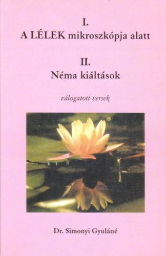 Dr. Simonyi Gyul�n� - A l�lek mikroszk�pja alatt - N�ma ki�lt�sok (v�logatott versek)