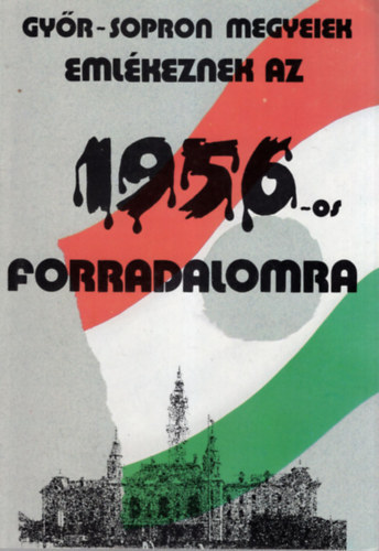 Dr. Bertalan Lajos, Dr. Csincs�k Endre Erd�lyi Iv�n - Gy�r-Sopron megyeiek eml�keznek az 1956 -os forradalomra