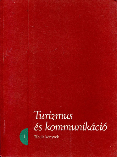 Fejős Zoltán - Szijártó Zsolt  (szerkesztette) - Turizmus és kommunikáció - tanulmányok (Tabula könyvek 1.)