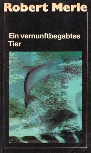 Robert Merle - Ein vernunftbegabtes tier