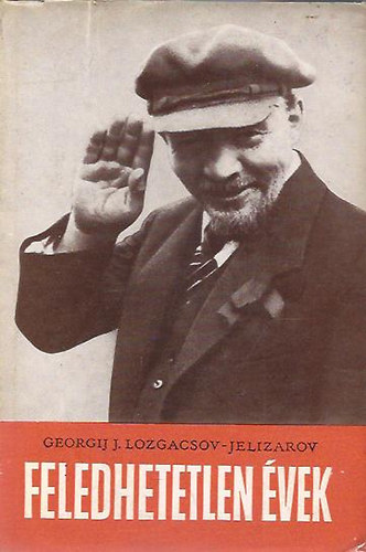 Georgij J. Lozgacsov - Jelizarov - Feledhetetlen �vek