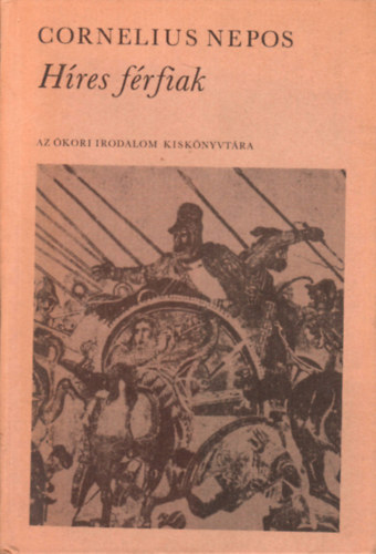 Cornelius Nepos - H�res f�rfiak (Az �kori irodalom kisk�nyvt�ra)