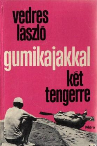 Vedres László - Gumikajakkal két tengerre