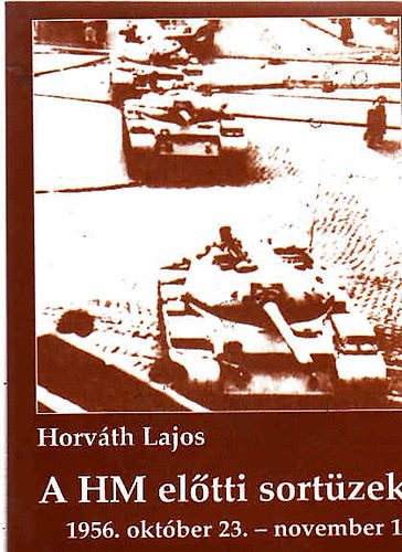Horv�th Lajos - A HM el�tti sort�zek-1956. okt�ber 23-november 1.