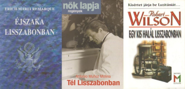 Erich Maria Remarque, Robert Wilson Antonio Munoz Molina - 3 regny Lisszabonrl: Tl Lisszabonban + jszaka Lisszabonban + Egy kis hall Lisszabonban