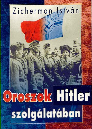 Zicherman Istvn - Oroszok Hitler szolglatban