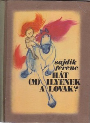 Sajdik Ferenc - H�t (m)ilyenek a lovak?