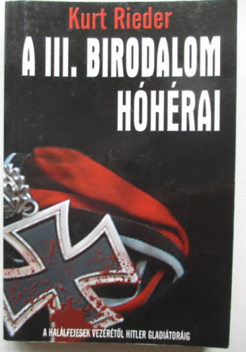 Kurt Rieder - A III. Birodalom H�h�rai