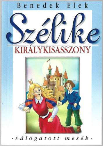 Benedek Elek - Szlike kirlykisasszony