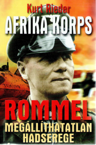 Kurt Rieder - Az Afrika Korps - Rommel megllthatatlan hadserege