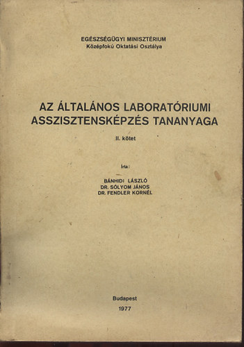 B�nhidi L�szl�; Dr. S�lyom J�nos; Dr. Fendler Korn�l - Az �ltal�nos laborat�riumi asszisztensk�pz�s tananyaga II. k�tet