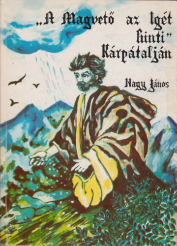 Nagy Jnos - "A Magvet az Igt hinti" - Krptaljn