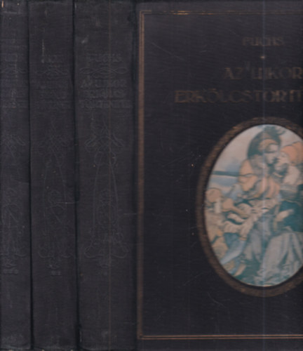 Eduard Fuchs - Az újkor erkölcstörténete I-III.