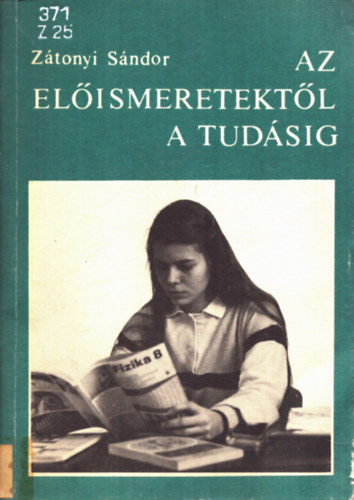 Z�tonyi S�ndor - Az el�ismeretekt�l a tud�sig