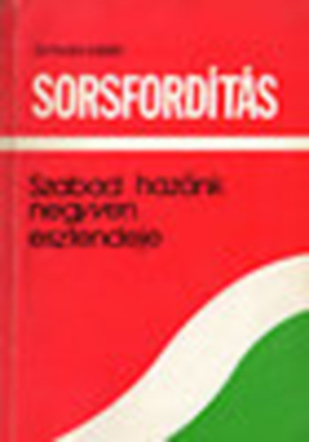 Dr. Fodor László - Sorsfordítás - Szabad hazánk negyven esztendeje