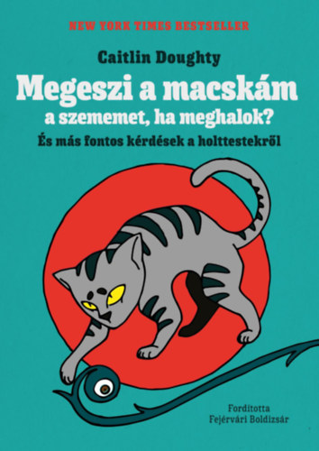 Caitlin Doughty - Megeszi a macskám a szememet, ha meghalok?