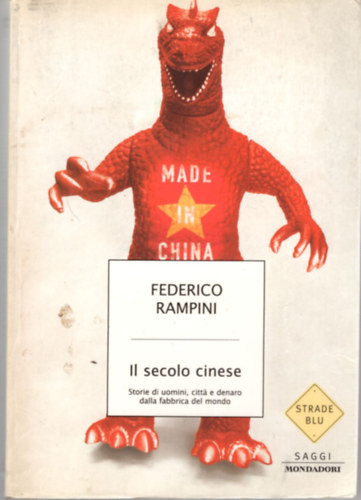 Federico Rampini - Il secolo cinese. Storie di uomini, citta e denaro dalla fabbrica del mondo