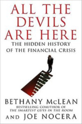 Joe Nocera Bethany McLean - All the Devils Are Here: The Hidden History of the Financial Crisis ("Az �sszes �rd�g itt van: A p�nz�gyi v�ls�g rejtett t�rt�nete" angol nyelven)