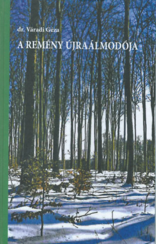 dr. V�radi G�za - A rem�ny �jra�lmod�ja - Egy erd�sz sorsfordul�i (�let�t)