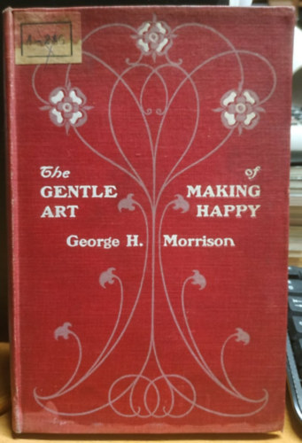 George Herbert Morrison - The Gentle Art of Making Happy