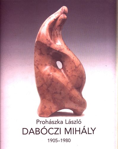 Prohszka Lszl - Dabczi Mihly 1905-1980