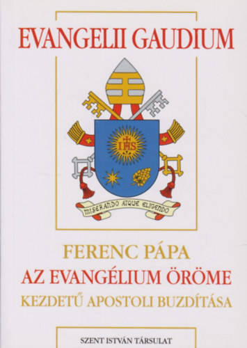 Ferenc p�pa - Evangelii gaudium - Az evang�lium �r�me - Az evang�lium hirdet�s�r�l a mai vil�gban