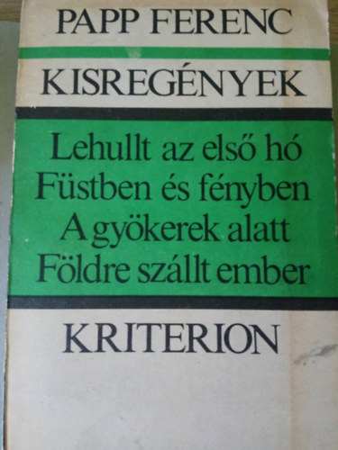 Papp Ferenc - Kisreg�nyek (Lehullt az els� h�, F�stben �s f�nyben, A gy�kerek alatt, F�ldre sz�llt ember)