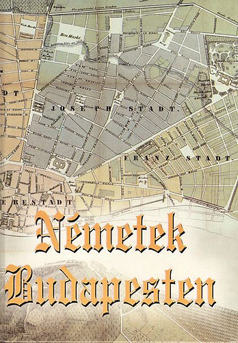 Hambuch Vendel  (szerk.) - Nmetek Budapesten (+ mellklet: Nmetek a fvros vendgltsban s kereskedelmben)