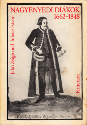 Jak� Zsigmond; Juh�sz Istv�n - Nagyenyedi di�kok 1662-1848